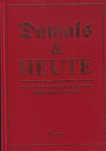 Essen (Damals & Heute. Menschen & Persönlichkeiten ihrer Heimatstadt)