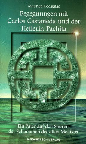 Begegnungen mit Carlos Castaneda und der Heilerin Pachita