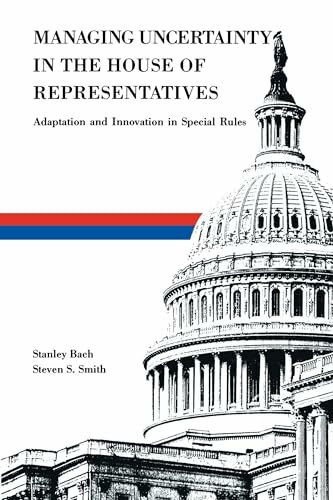 Managing Uncertainty in the House of Representatives: Adaption and Innovation in Special Rules