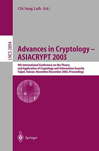 Advances in Cryptology - ASIACRYPT 2003: 9th International Conference on the Theory and Application of Cryptology and Information Security, Taipei, ... Notes in Computer Science, 2894, Band 2894)