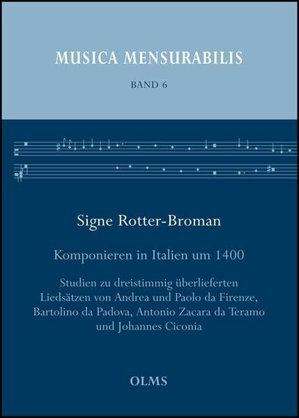 Komponieren in Italien um 1400: Studien zu dreistimmig überlieferten Liedsätzen von Andrea und Paolo da Firenze, Bartolino da Padova, Antonio Zacara ... und Johannes Ciconia. (Musica Mensurabilis)