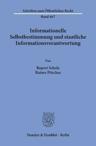 Informationelle Selbstbestimmung und staatliche Informationsverantwortung. (Schriften zum Öffentlichen Recht, Band 467)