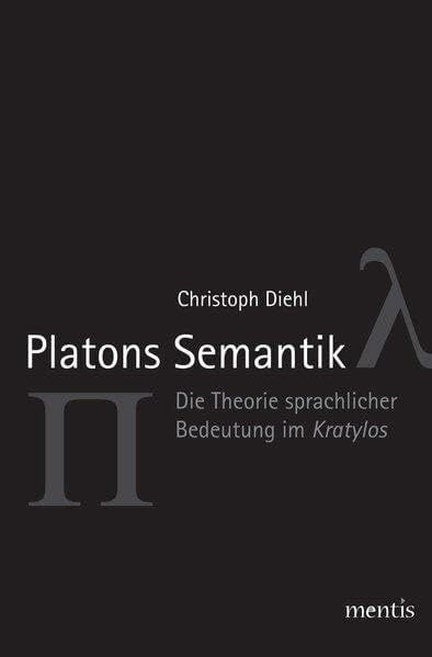 Platons Semantik: Die Theorie sprachlicher Bedeutung im Kratylos Platons Semantik: Die Theorie sprachlicher Bedeutung im Kratylos