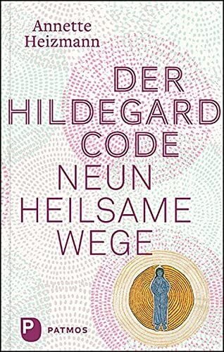 Der Hildegard-Code: Neun heilsame Wege