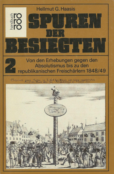 Spuren der Besiegten / Von den Erhebungen gegen den Absolutismus bis zu den republikanischen Freischärlern 1848/49