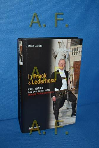 In Frack und Lederhose: Karl Jeitler. Aus dem Leben eines Wiener Philharmonikers