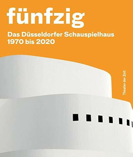 Fünfzig Jahre Düsseldorfer Schauspielhaus: 1970 bis 2020