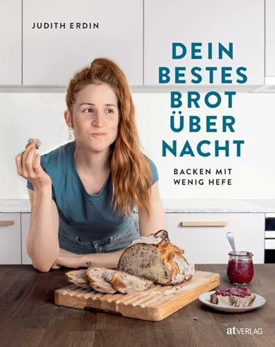 Dein bestes Brot über Nacht: Backen mit wenig Hefe. Praktische Rezepte für frisches Frühstücksbrot. Mit Mehltypen-Übersicht für Deutschland, Österreich & die Schweiz