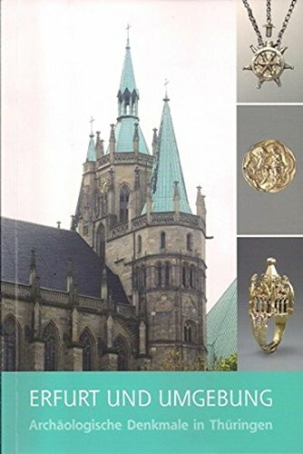 Erfurt und Umgebung: Archäologische Denkmale in Thüringen Band 3