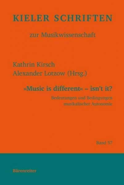 Music is different - isn´t it? -Bedeutungen und Bedingungen musikalischer Autonomie- (Festschrift für Siegfried Oechsle zum 65. Geburtstag)