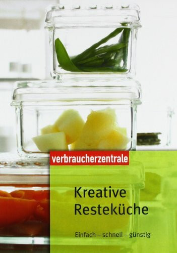 Kreative Resteküche: Einfach-schnell-günstig