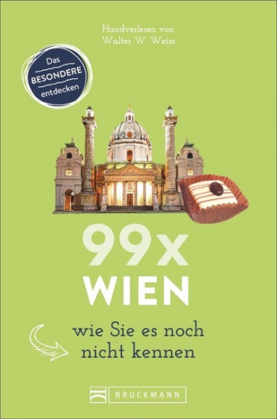 Wien Reiseführer: 99 x Wien wie Sie es noch nicht kennen