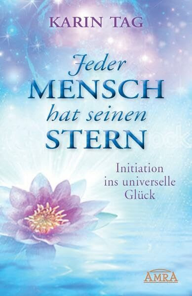 Jeder Mensch hat seinen Stern. Initiation ins universelle Glück