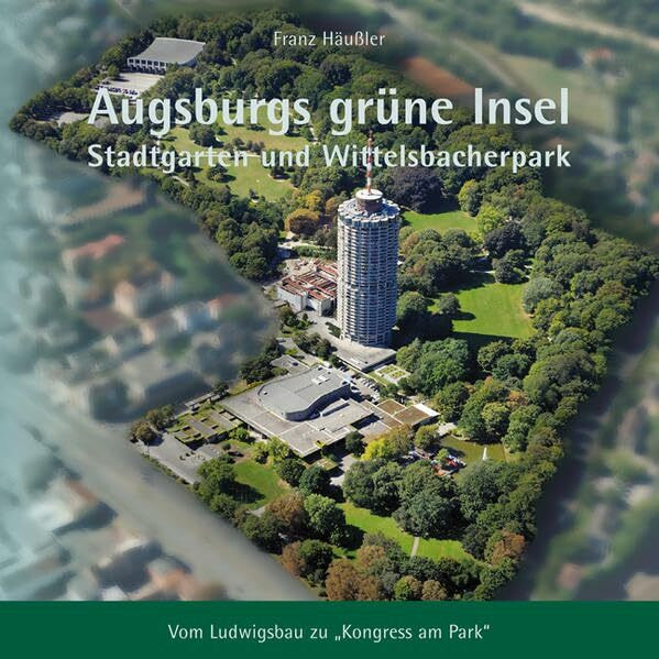 Augsburgs grüne Insel: Stadtgarten und Wittelsbacherpark