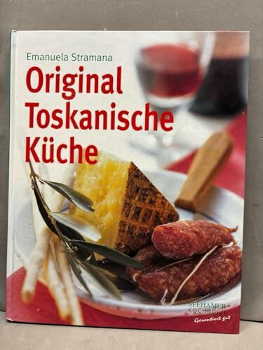 Original Toskanische Küche: Ausgezeichnet mit dem Gourmand World Cookbook Award 2004.