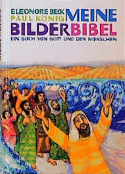 Meine Bilderbibel: Das grosse Buch von Gott und den Menschen