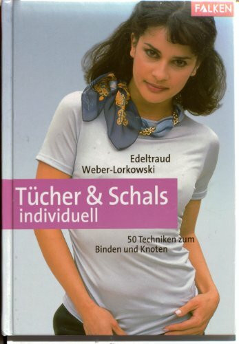 Tücher und Schals individuell. 50 Techniken zum Binden und Knoten