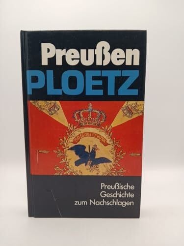 PLOETZ. Preussen - PLOETZ. Preußische Geschichte zum Nachschlagen