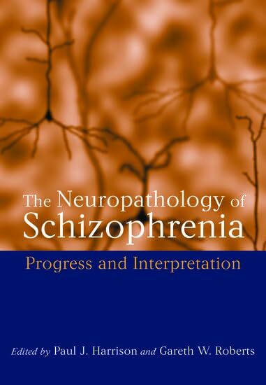 The Neuropathology of Schizophrenia: Progress and Interpretation (Oxford Medical Publications) The Neuropathology of Schizophrenia: Progress and Interpretation (Oxford Medical Publications)