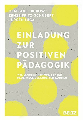 Einladung zur Positiven Pädagogik: Wie Lehrerinnen und Lehrer neue Wege beschreiten können