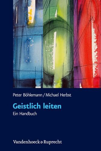 Geistlich leiten: Ein Handbuch. Mit Fragebogen zum Download Geistlich leiten: Ein Handbuch. Mit Fragebogen zum Download