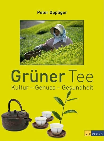Grüner Tee: Kultur - Genuss - Gesundheit