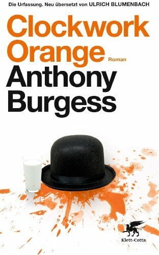 Clockwork Orange: Roman: Roman. Die Urfassung Clockwork Orange: Roman: Roman. Die Urfassung