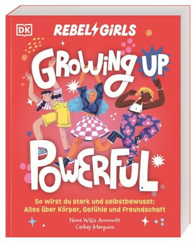 Rebel Girls - das Original. Growing up powerful: So wirst du stark und selbstbewusst: Alles über Körper, Gefühle und Freundschaft. Einfühlsamer Pubertätsratgeber. Für Kinder ab 10 Jahren