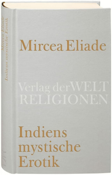 Indiens mystische Erotik: Aus dem Rumänischen übersetzt und herausgegeben von Richard Reschika