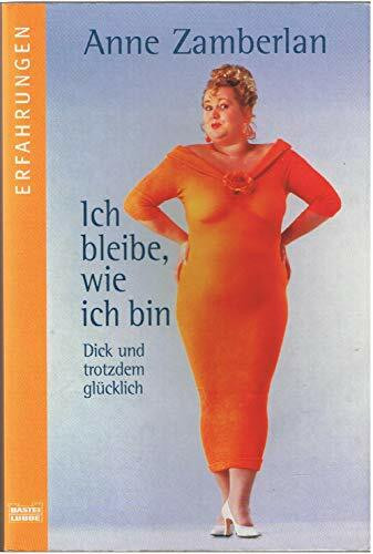 Ich bleibe, wie ich bin: Dick und trotzdem glücklich (Erfahrungen. Bastei Lübbe Taschenbücher)