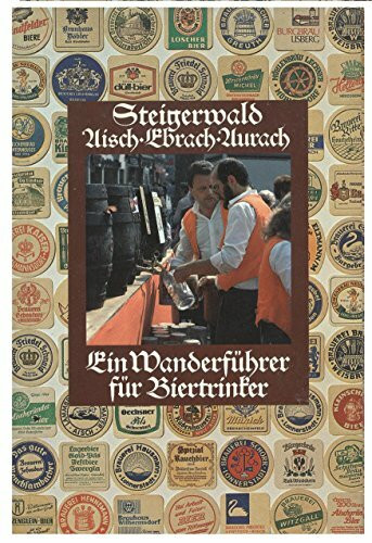 Steigerwald: Aisch - Ebrach - Aurach. Ein Wanderführer für Biertrinker