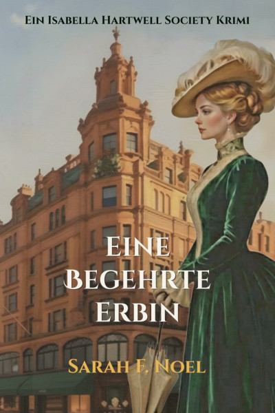 Eine begehrte Erbin: Ein historischer Krimi (Die Isabella Hartwell Society Krimis, Band 2)