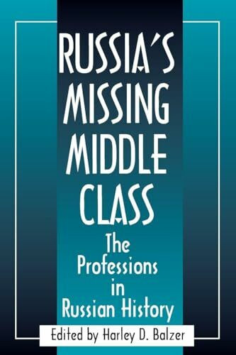 Russia's Missing Middle Class: The Professions in Russian History: The Professions in Russian History