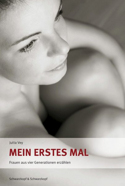 Mein erstes Mal: Frauen aus vier Generationen erzählen