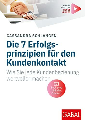 Die 7 Erfolgsprinzipien für den Kundenkontakt: Wie Sie jede Kundenbeziehung wertvoller machen | (Mit digitalen Zusatzinhalten zum Buch) (Whitebooks)