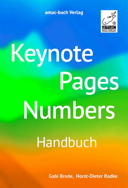 Keynote Pages Numbers – Handbuch -> für macOS, iPadOS, iOS sowie iCloud; alle Themen praxisnah und verständlich für Mac, iPad und iPhone:: Für macOS, iPadOS, iOS und iCloud