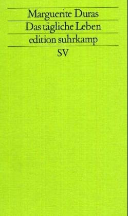 Das tägliche Leben: Aus dem Französischen von Ilma Rakusa. (Marguerite Duras im Gespräch mit Jérome Beaujour) (edition suhrkamp)