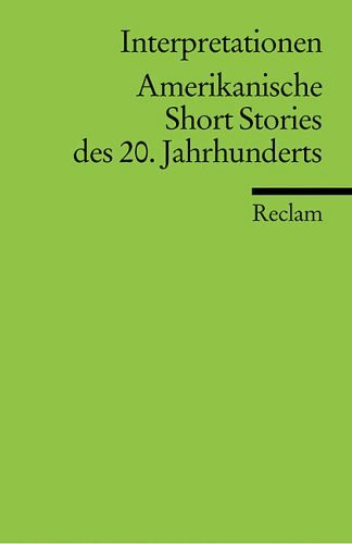 Interpretationen Amerikanische Short stories des 20. Jahrhunderts: (Literaturstudium) (Reclams Universal-Bibliothek)