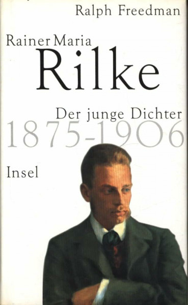 Rainer Maria Rilke 1. Der junge Dichter 1875 - 1906.