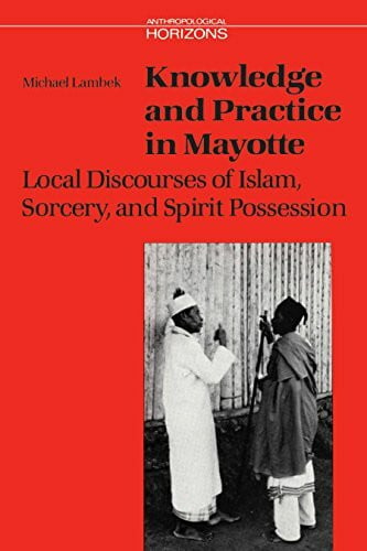 Knowledge and Practice in Mayotte: Local Discourses of Islam, Sorcery and Spirit Possession (Anthropological Horizons)