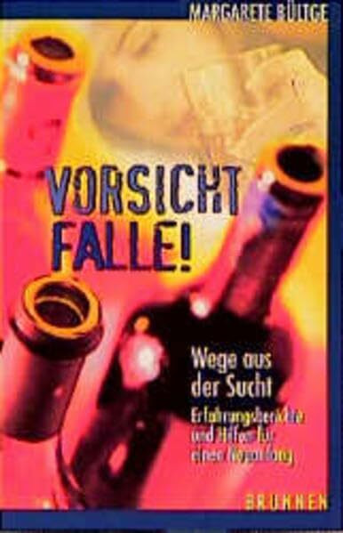 Vorsicht, Falle! - Wege aus der Sucht: Erfahrungsberichte und Hilfen für einen Neuanfang (ABCteam-Taschenbücher - Brunnen)