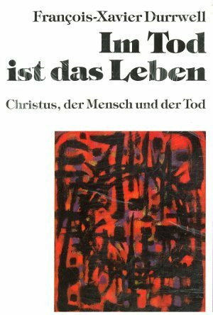Im Tod ist das Leben: Christus, der Mensch und der Tod (Hilfen zum christlichen Leben)