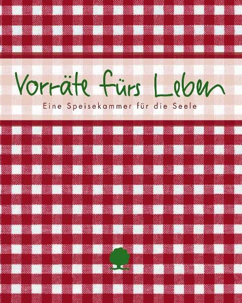 Vorräte fürs Leben: Eine Speisekammer für die Seele