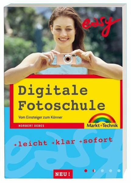 Digitale Fotoschule NEU!: Vom Einsteiger zum Könner: Vom Einsteiger zum Könner. Leicht, klar, sofort (easy)