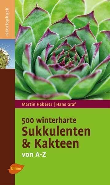 500 winterharte Sukkulenten und Kakteen: Von A - Z (Katalogbuch)