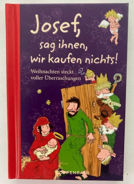Josef, sag ihnen, wir kaufen nichts!: Weihnachten steckt voller Überraschungen (Geschenkbücher für Erwachsene)