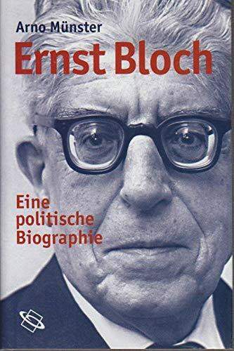 Ernst Bloch. Eine politische Biographie