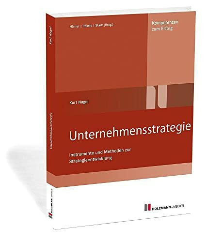 Unternehmensstrategie: Instrumente und Methoden zur Strategieentwicklung