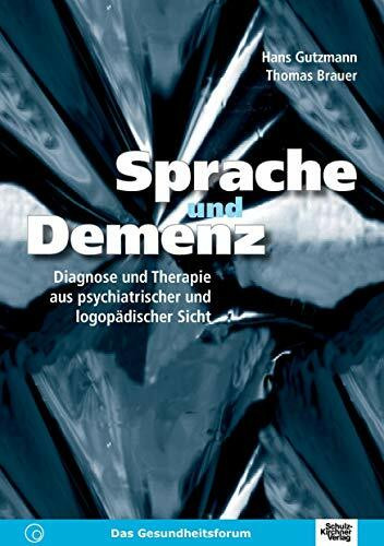 Sprache und Demenz: Diagnose und Therapie aus psychiatrischer und logopädischer Sicht