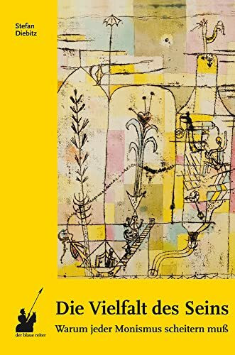 Die Vielfalt des Seins: Warum jeder Monismus scheitern muß